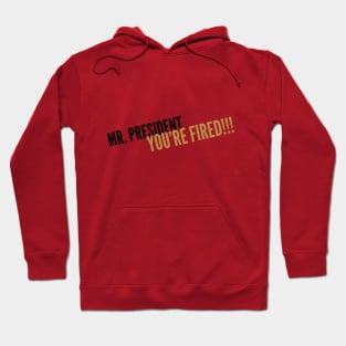 Mr President You're Fired 2 Hoodie
